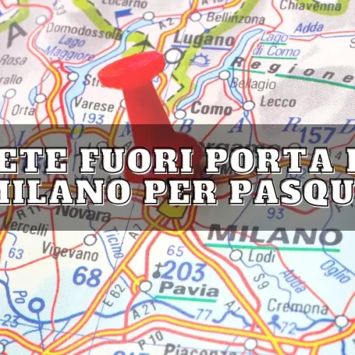 mete fuori porta da Milano per Pasqua